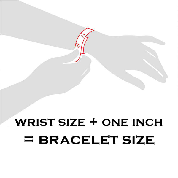  NEWS FLASH! - Your bracelet-size and your wrist-size are two different things! What’s the best way to find your perfect fit? Do the Math!  WRIST SIZE + ONE INCH = BRACELET SIZE 