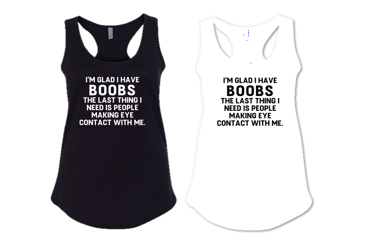 Im Glad I Have Boobs Fit Threadz Clo 