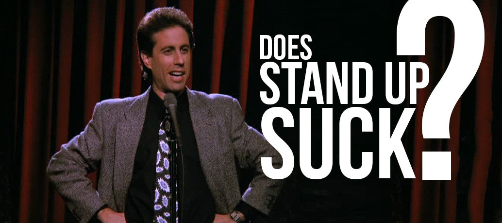 DOES STAND UP SUCK?