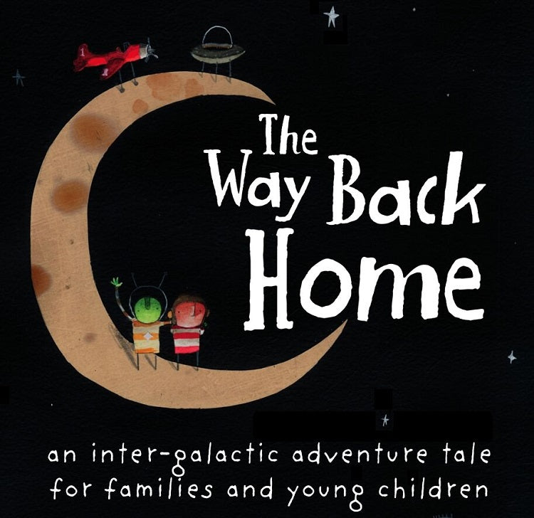 THE WAY BACK HOME Adapted from Oliver Jeffers’ Bestseller