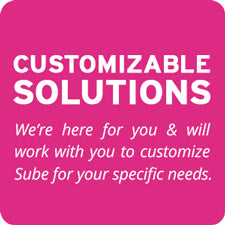 Customizable Solutions - We're here for you and will work with you to customize Sube for your specific needs