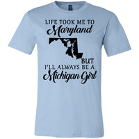 Thumbnail for Life Took Me To Maryland But Always Be A Michigan Girl T-Shirt