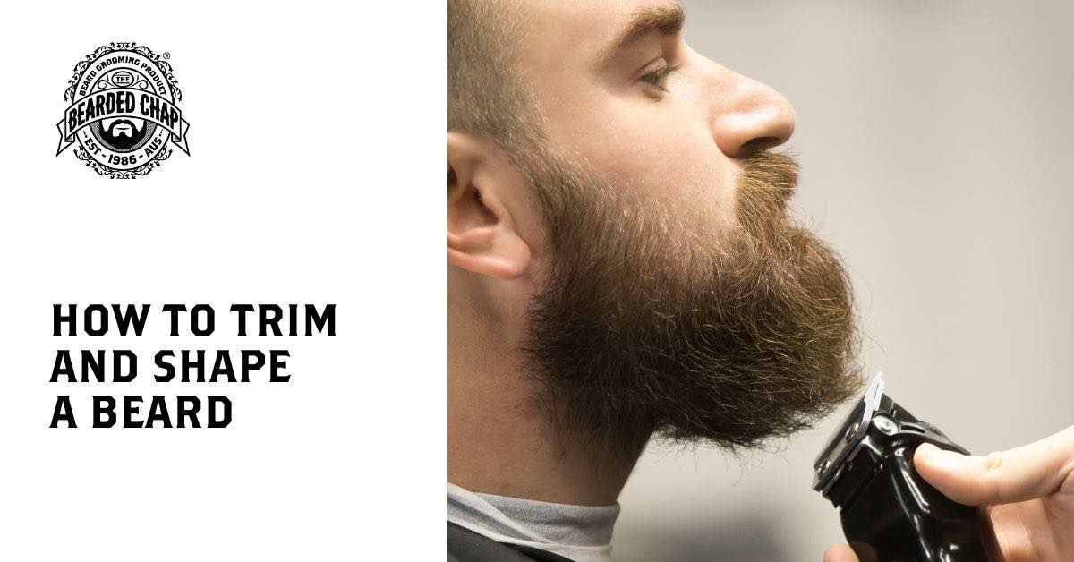How To Trim And Shape A Beard Bearded Chap