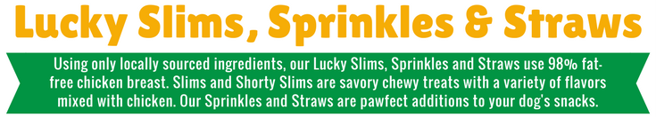 Lucky Slims, Lucky Shorty Slims, Lucky Sprinkles, Lucky Straws dog treats