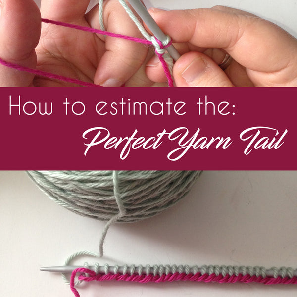 How to Estimate the: Perfect Yarn Tail