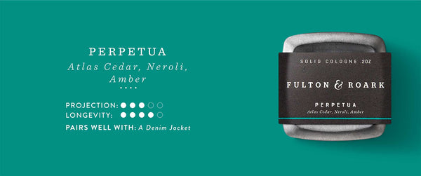 Perpetua Solid Cologne: Atlas Cedar, Neroli, Amber. Projection 3/5. Longevity 4/5. Pairs well with: A Denim Jacket.