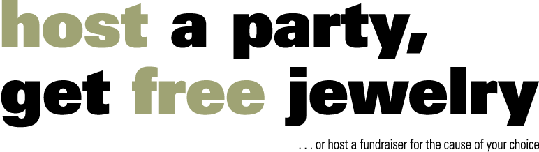 Host a party, get free jewelry... or host a fundraiser for the cause of your choice.