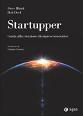 Startupper. Guida alla creazione di imprese innovative Steve Blank e Bob Dorf