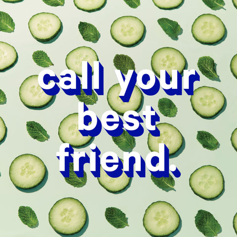 Call your best friend.