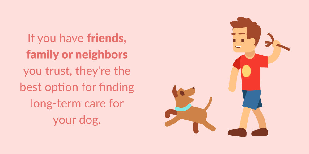 best option to leave your dog with family, friends or neighbors for long-term care