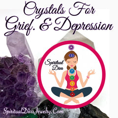 Crystals Grief depression Spiritual Diva Jewelry
