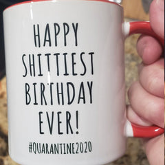 Happy Shittiest Birthday Ever Mug #Quarantine2020