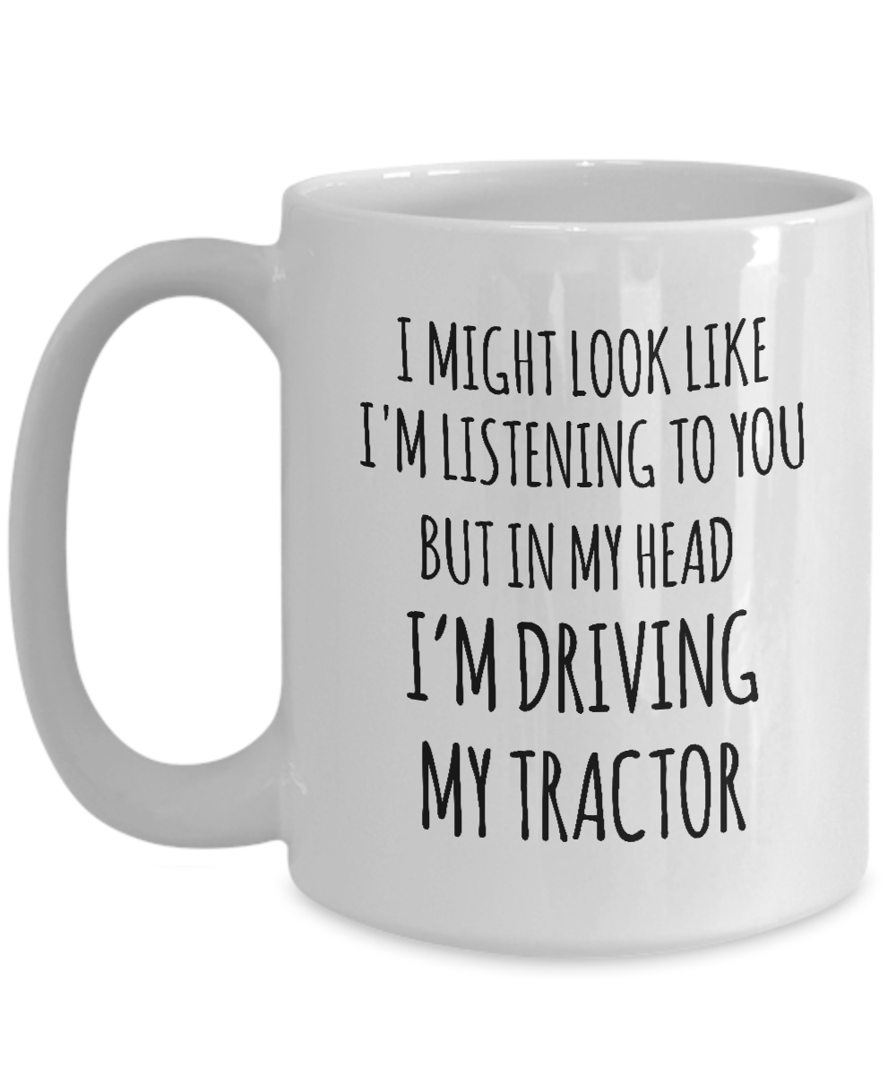 I might look like Im listening but in my head Im riding my Tractor Mug 070 