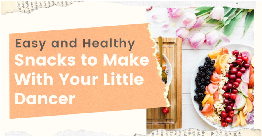 Easy and Healthy Snacks to make with your little dancer