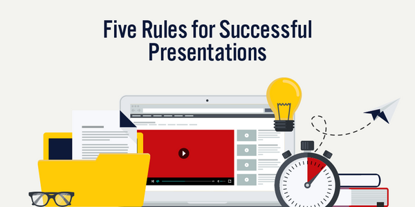 Five Rules for Successful Presentations