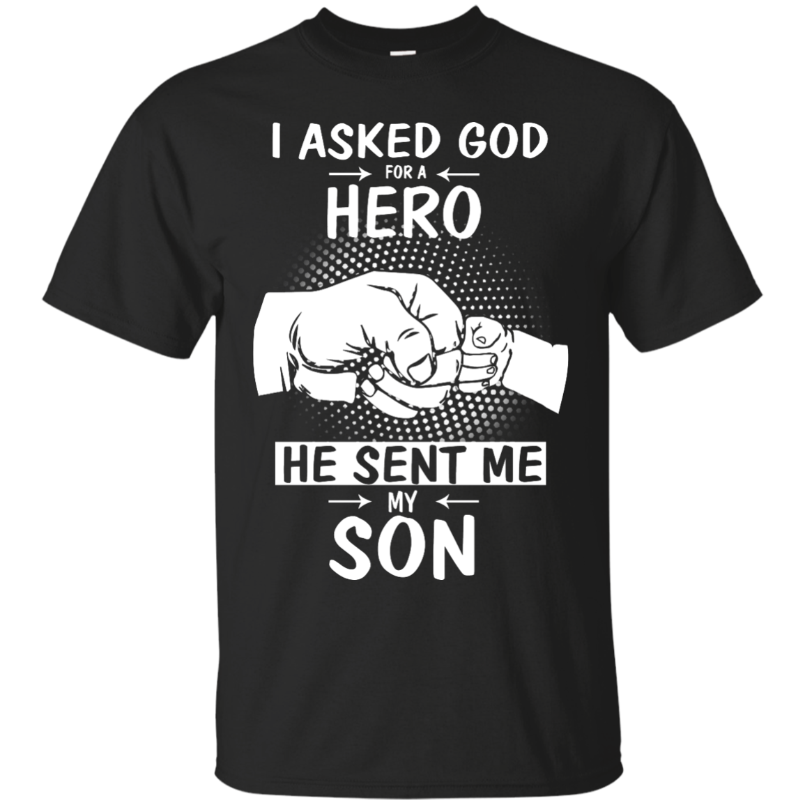 I Asked God For A Hero He Sent Me My Son Shirt Sweater 6867