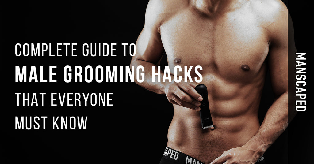 Complete Guide To Male Grooming Hacks That Everyone Must Know Manscaped 0705