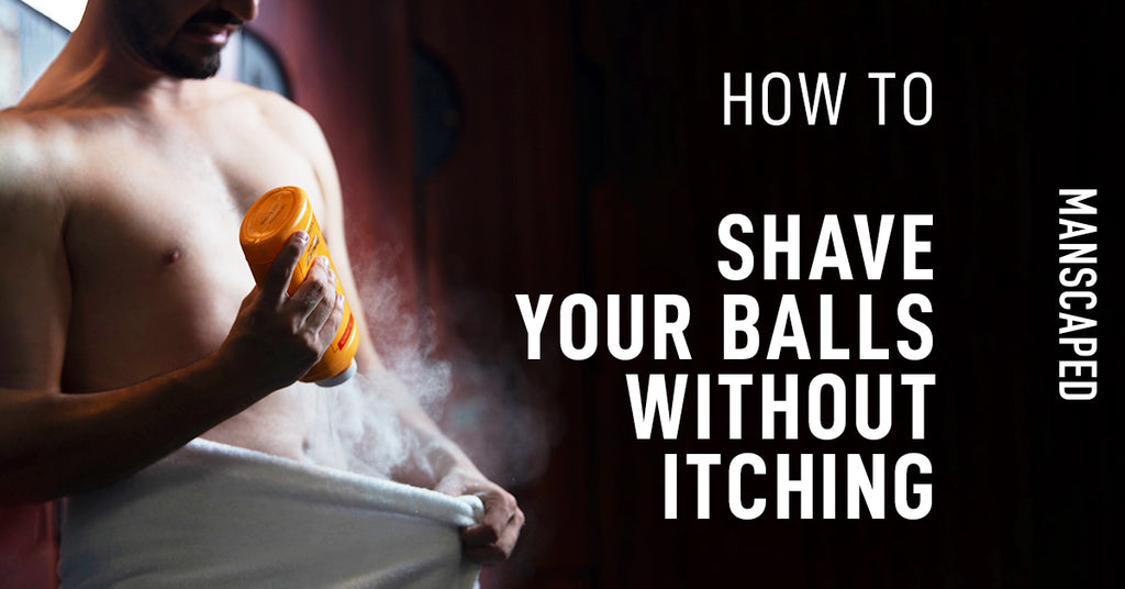 How To Shave Your Balls Without Itching Manscapedcom 