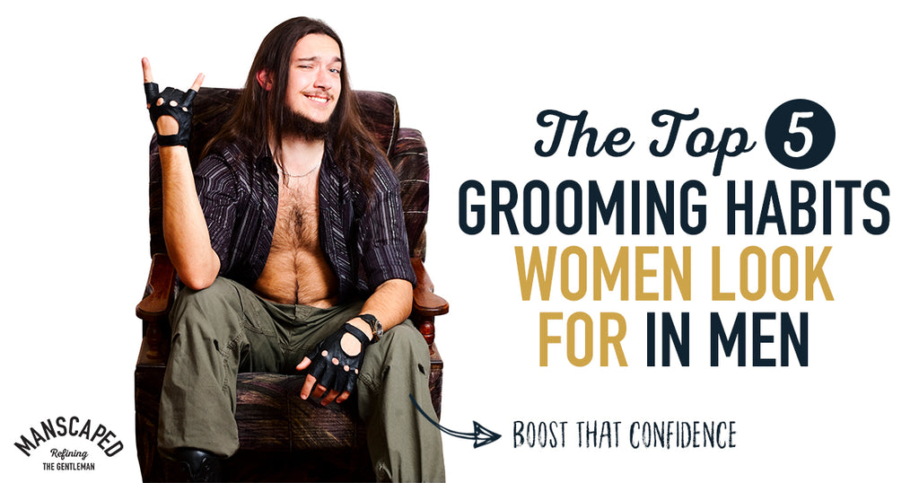The Top 5 Grooming Habits Women Look For In Men Manscaped™