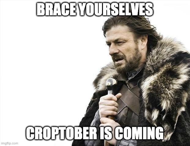 Brace Yourselves: Croptober is Coming