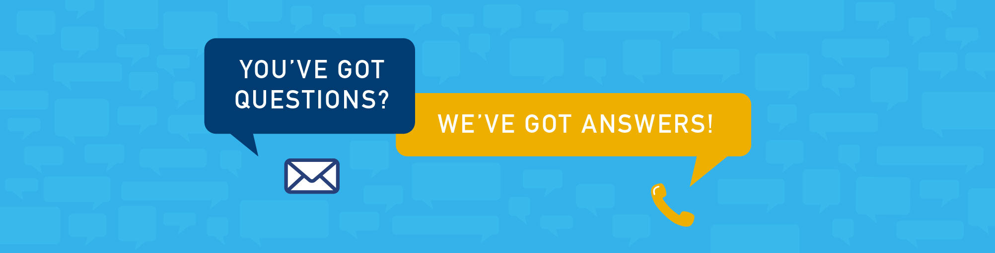 You've got questions? We've got answers!