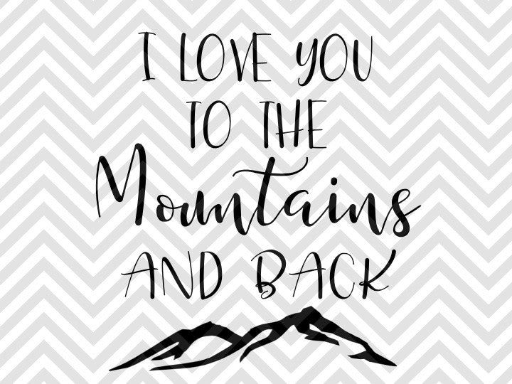 I Love You To The Mountains And Back Svg And Dxf Eps Cut File Cricut Kristin Amanda Designs