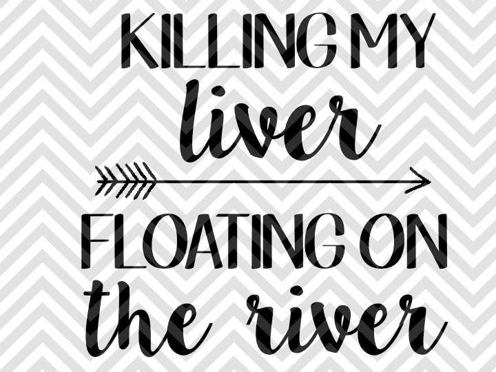 Killing My Liver Floating On The River Svg And Dxf Cut File Png Ve Kristin Amanda Designs