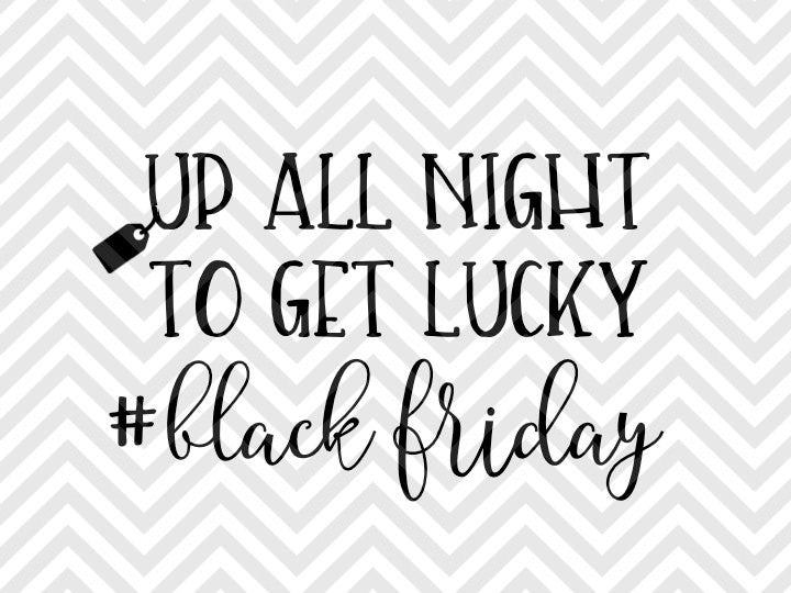 Up All Night To Get Lucky Black Friday Shopping Christmas Svg And Dxf Kristin Amanda Designs