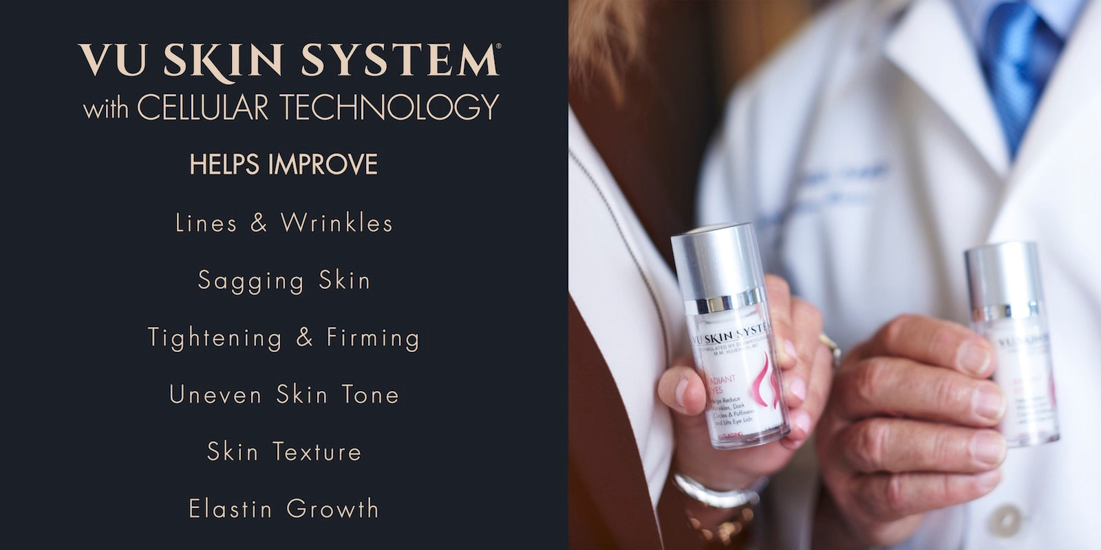 vu skin system with cellular technology helps improve lines and wrinkles, sagging skin, tightening and firming, uneven skin tone, skin texture, elastin growth