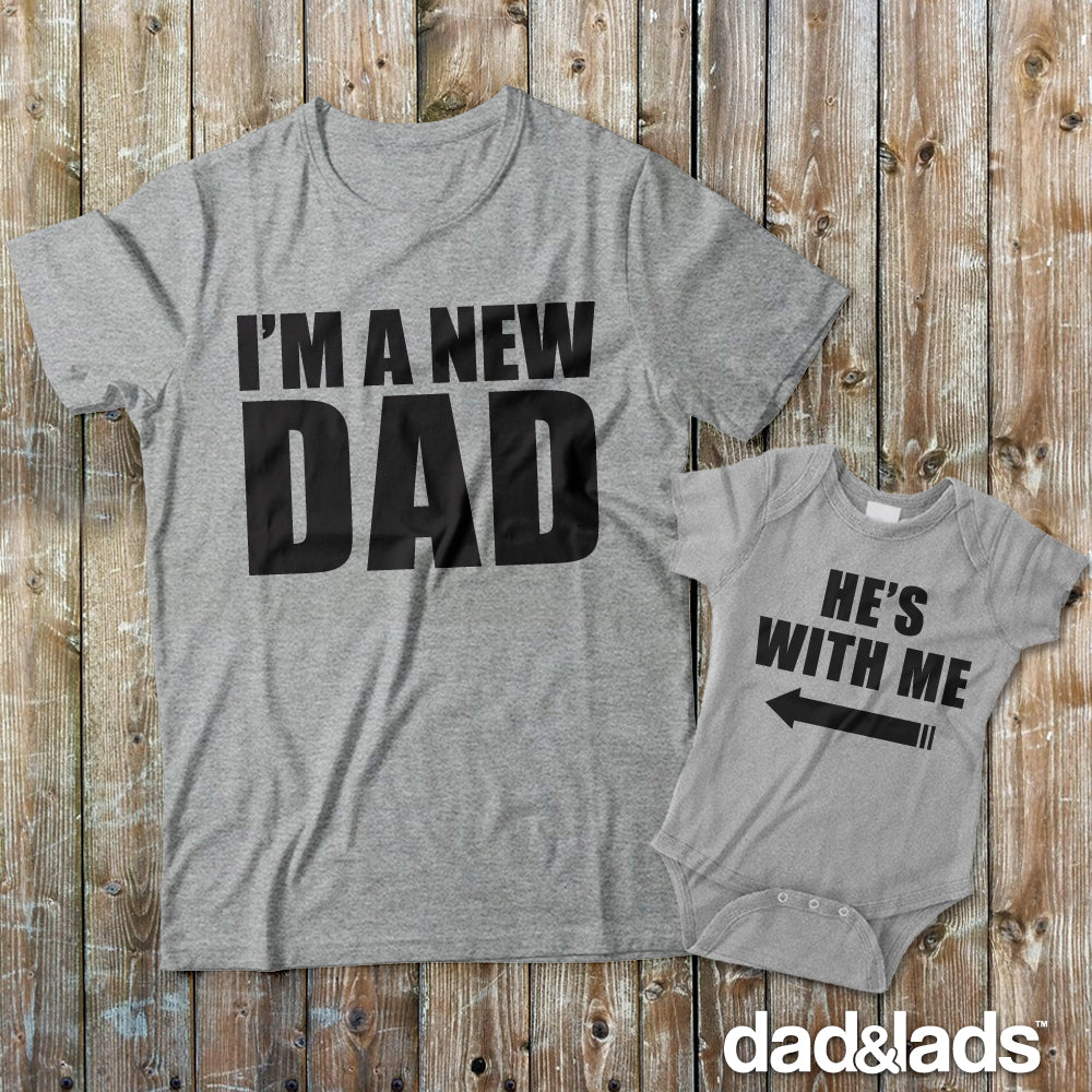 I'M A NEW DAD HE'S WITH ME SET Father and Baby Matching T-Shirt and Bodysuit Set 