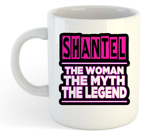 Shantel - The Woman, The Myth, The Legend Mug - Name Personalised Funky Gift