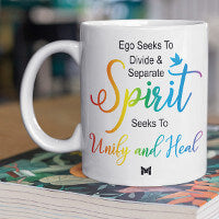 "Ego Seeks To Divide And Separate. Spirit Seeks To Unify and Heal."