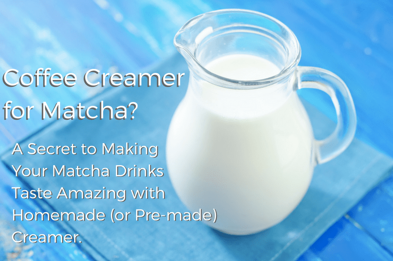 COFFEE CREAMER FOR MATCHA? A SECRET TO MAKING YOUR MATCHA DRINKS TASTE AMAZING WITH HOMEMADE (OR PRE-MADE) CREAMER.