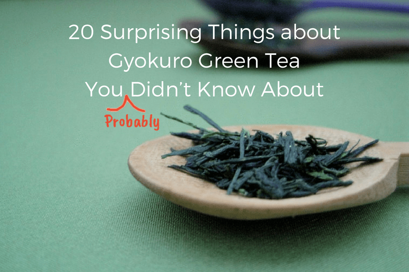 20 Surprising Things about Gyokuro Green Tea You Probably Didn't Know