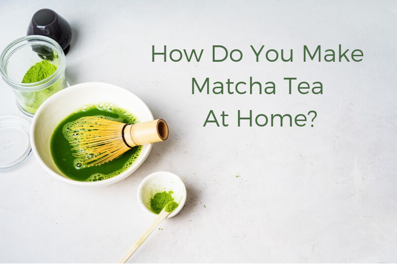 How do you make matcha tea at home? 