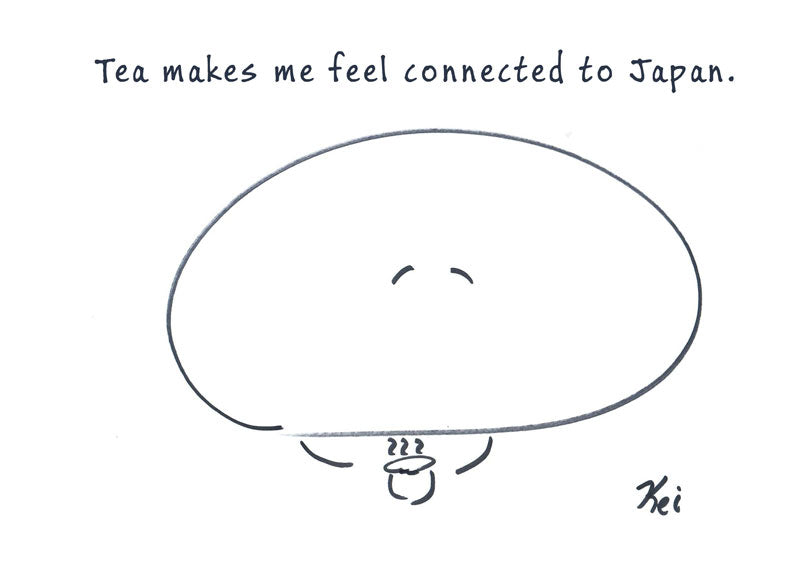 Tea makes me feel connected to Japan