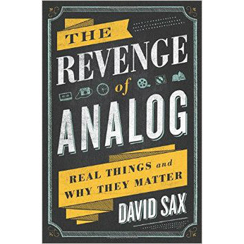 The Revenge of Analog: Real Things and Why They Matter by David Sax –  Reboot Shop