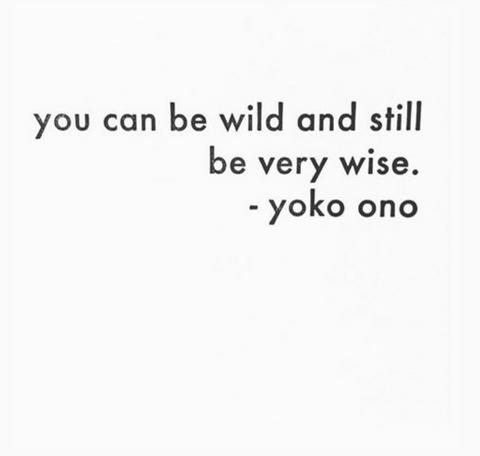 be yourself yoko ono be wild very wise
