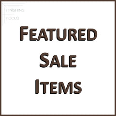 Finishing Focus Featured Sale Items