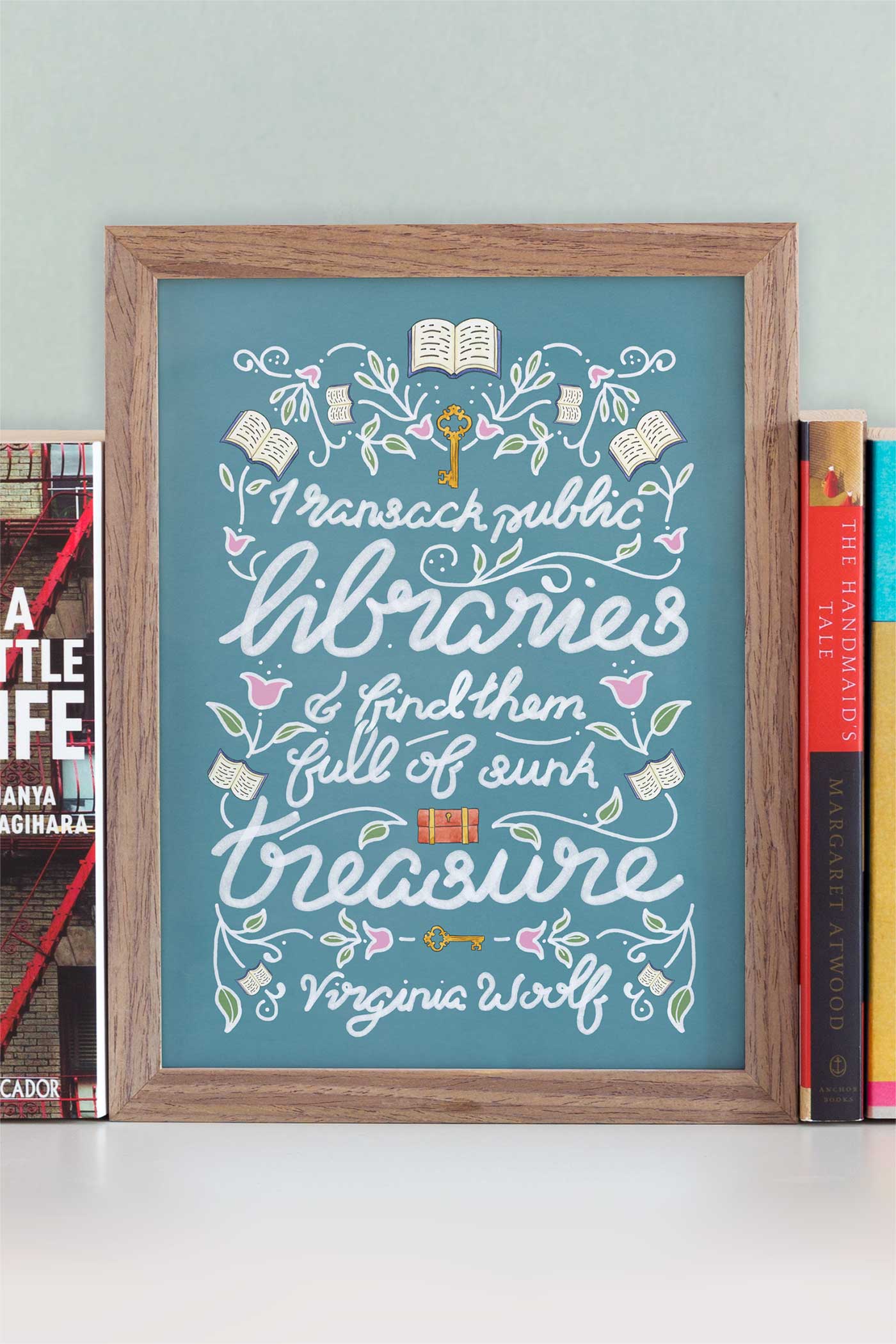 “I ransack public libraries, and find them full of sunk treasure.” - Virginia Woolf Illustrated Art Print