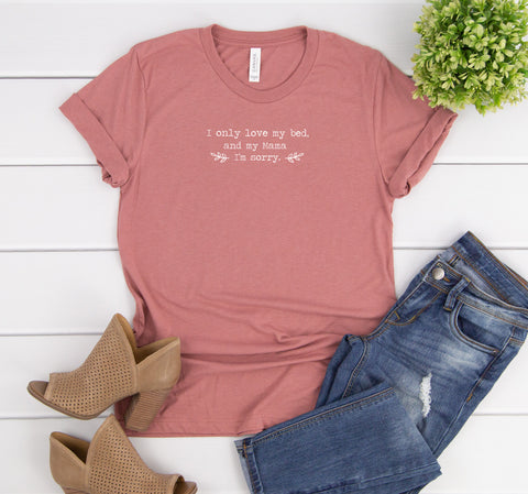 i only love my bed and my mama, i'm sorry tee for woman, sunny shirt at glacelis