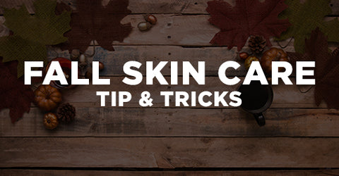 Fall Skin Care Tips & Tricks
