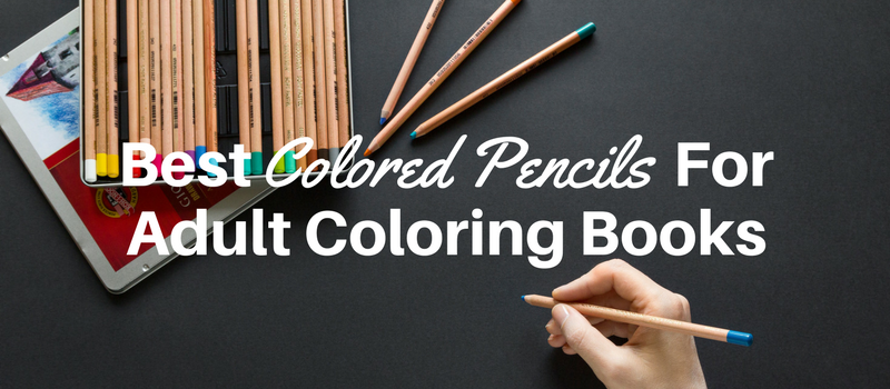 Adult Coloring Best Pencils Review for Adult Coloring Books