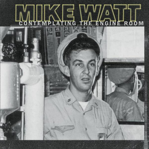 <b>Mike Watt </b><br><i>Contemplating The Engine Room</i>