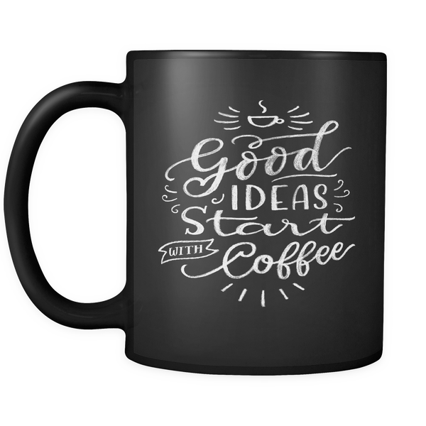 Good Ideas Start with Coffee Mug Black 11oz Gift Catered