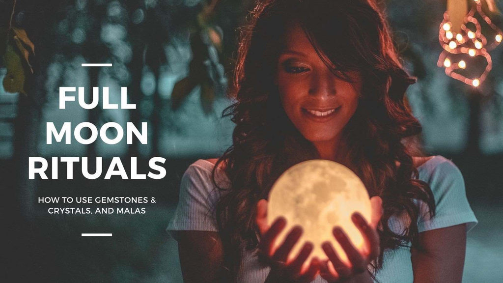 Full moon rituals and how to use gemstones, crystals and malas 