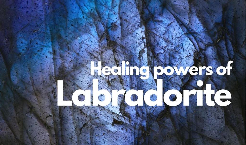 Healing powers of Labradorite Gemstone