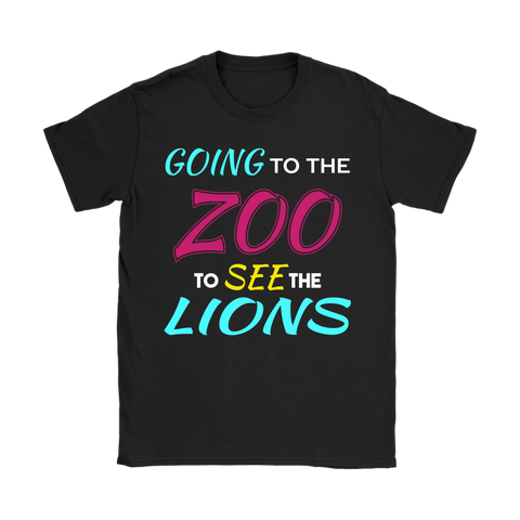 Going to the Zoo to See the Lions T-Shirt - Women's Sized Tee