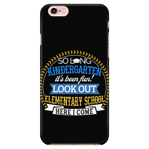 Kindergarten Graduation iPhone 6/6s Phone Case Graduate Grad Funny Gift - Protective Phone Case / Cover - So Long