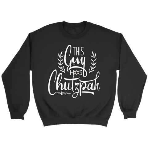 Funny Jewish Crewneck Sweatshirts - This Guy has Chutzpah Hanukkah Gift